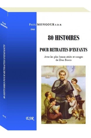 80 HISTOIRES POUR RETRAITES D'ENFANTS, avec les plus beaux récits et songes de Don Bosco