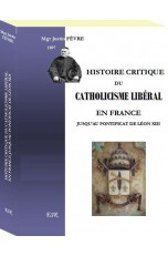 HISTOIRE CRITIQUE DU CATHOLICISME LIBÉRAL EN FRANCE JUSQU’AU PONTIFICAT DE LÉON XIII