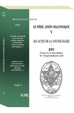 LE PÉRIL JUDÉO-MAÇONNIQUE V & X - LES ACTES DE LA CONTRE-EGLISE I & II