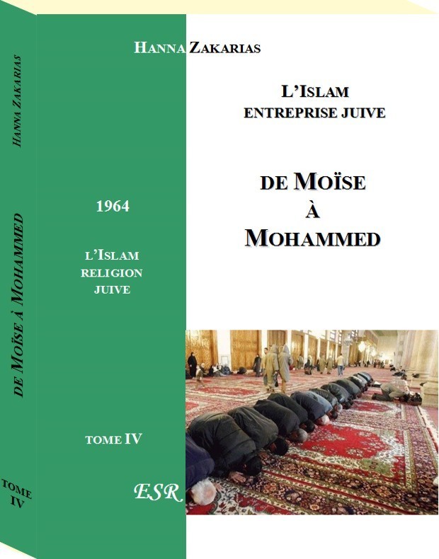 DE MOISE A MOHAMMED - L'ISLAM, ENTREPRISE JUIVE - TOME 4