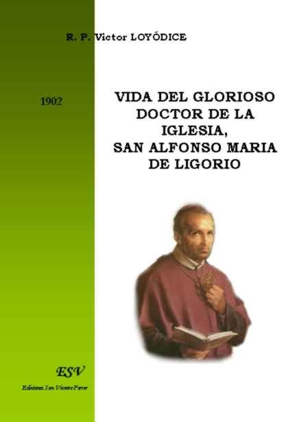 VIDA DEL GLORIOSO DOCTOR DE LA IGLESIA, SAN ALFONSO MARIA DE LIGORIO