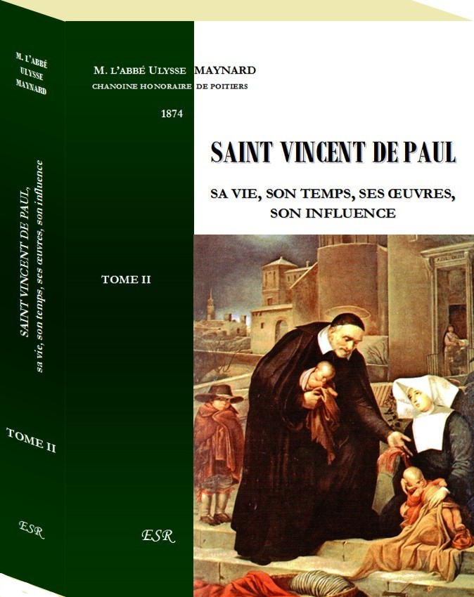 SAINT VINCENT DE PAUL, sa vie, son temps, ses œuvres, son influence
