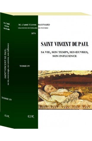 SAINT VINCENT DE PAUL, sa vie, son temps, ses œuvres, son influence