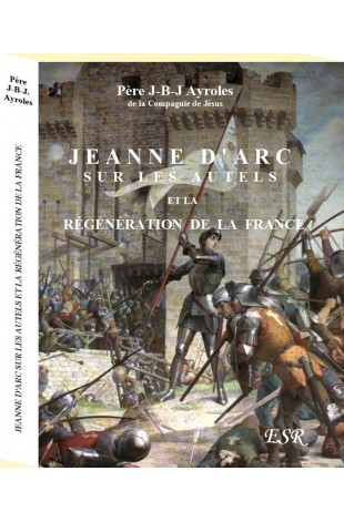 JEANNE D'ARC SUR LES AUTELS ET LA REGENERATION DE LA France