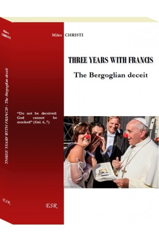 THREE YEARS WITH FRANCIS - The Bergoglian deceit