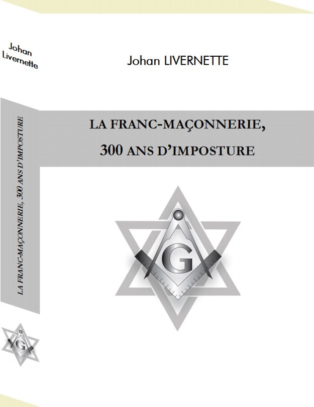 LA FRANC-MAÇONNERIE 300 ANS D’IMPOSTURE