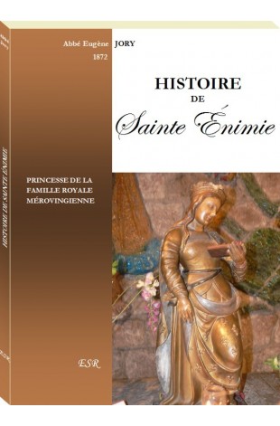 HISTOIRE DE SAINTE ÉNIMIE, princesse royale mérovingienne