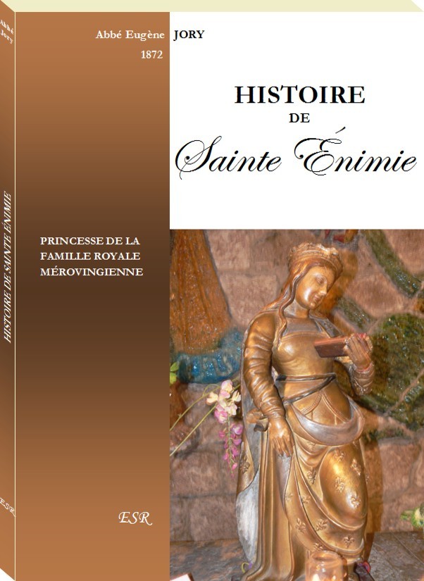 HISTOIRE DE SAINTE ÉNIMIE, princesse royale mérovingienne