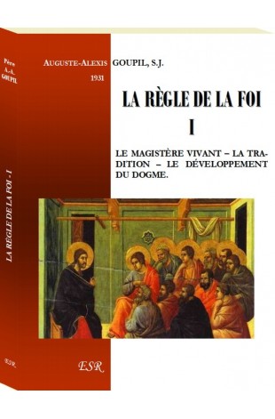 LA RÈGLE DE LA FOI - I. Le Magistère vivant – La Tradition - Le développement du dogme.