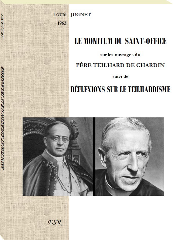 LE MONITUM DU SAINT-OFFICE sur les ouvrages du PÈRE TEILHARD DE CHARDIN suivi de RÉFLEXIONS SUR LE TEILHARDISME