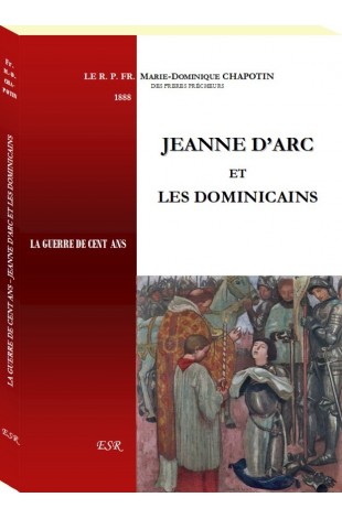 JEANNE D’ARC  ET  LES DOMINICAINS - LA GUERRE DE CENT ANS