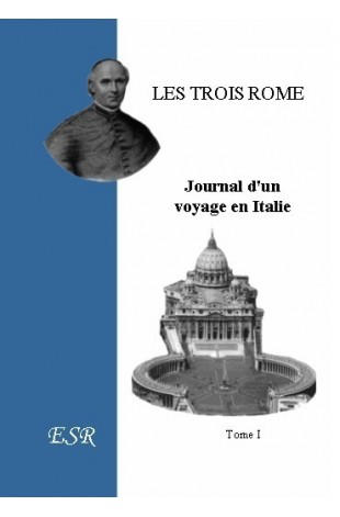 LES TROIS ROME, Journal d'un voyage en Italie