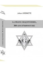 LA FRANC-MAÇONNERIE 300 ANS D’IMPOSTURE