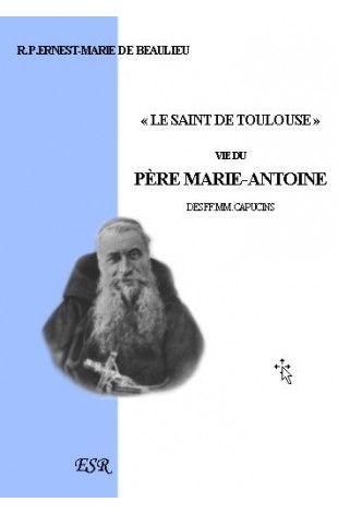LE SAINT DE TOULOUSE, vie du père Marie-Antoine