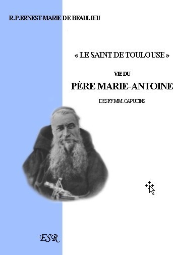 LE SAINT DE TOULOUSE, vie du père Marie-Antoine