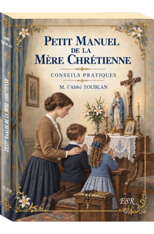 PETIT MANUEL DE  LA MÈRE CHRÉTIENNE - Conseils pratiques