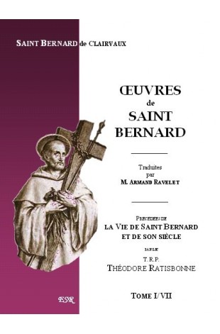 ŒUVRES DE SAINT BERNARD, précédées de la Vie de Saint Bernard et de son siècle du TRP. Th. Ratisbonne.