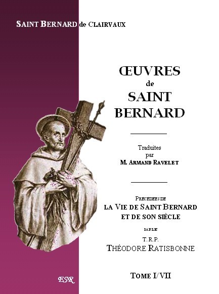 ŒUVRES DE SAINT BERNARD, précédées de la Vie de Saint Bernard et de son siècle du TRP. Th. Ratisbonne.