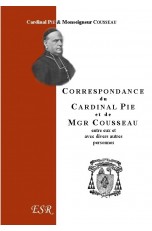 CORRESPONDANCE DU CARDINAL PIE ET DE MGR COUSSEAU (1849-1873).