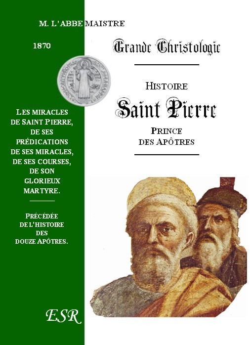 GRANDE CHRISTOLOGIE HISTOIRE COMPLETE DE SAINT PIERRE, PRINCE DES APOTRES