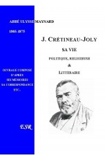 JACQUES CRETINEAU-JOLY, SA VIE POLITIQUE, RELIGIEUSE & LITTERAIRE