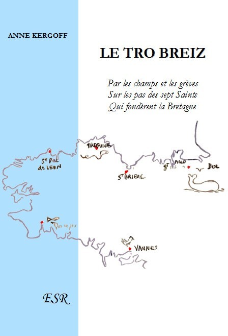 LE TRO BREIZ, Par les champs et les grèves, sur les pas des sept Saints qui fondèrent la Bretagne