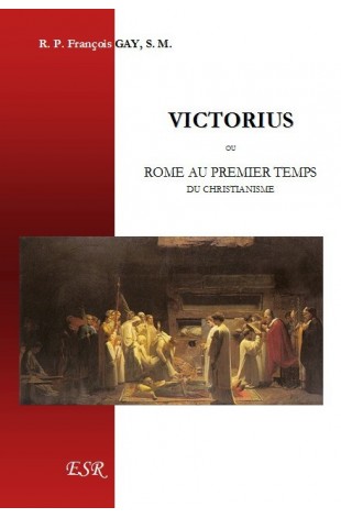 VICTORIUS, ou Rome au premier temps du christianisme.
