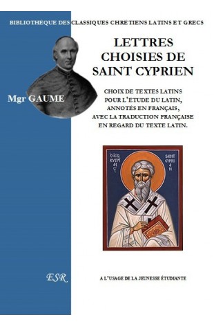 LETTRES CHOISIES DE SAINT CYPRIEN, choix de textes latins pour la jeunesse étudiante, annotés en français.