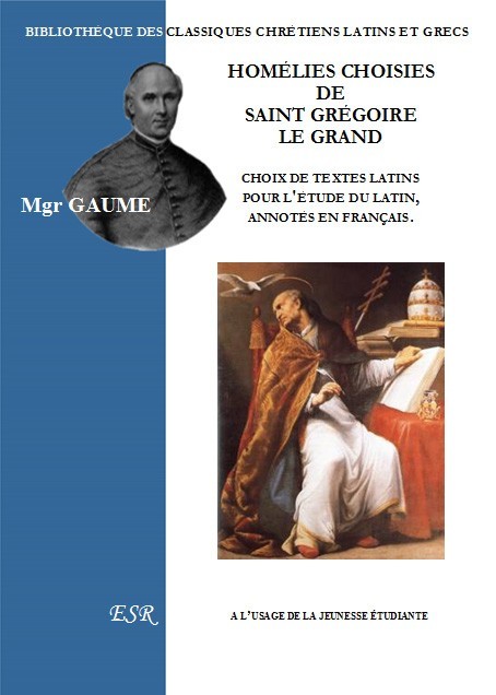 HOMÉLIES CHOISIES DE SAINT GRÉGOIRE LE GRAND, choix de textes latins pour la jeunesse étudiante, annotés en français.