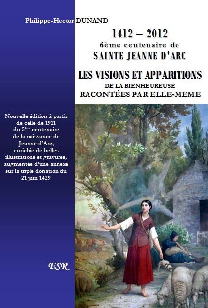 6ème CENTENAIRE DE SAINTE JEANNE D'ARC - LES VISIONS ET APPARITIONS DE LA BIENHEUREUSE RACONTÉES PAR ELLE-MEME